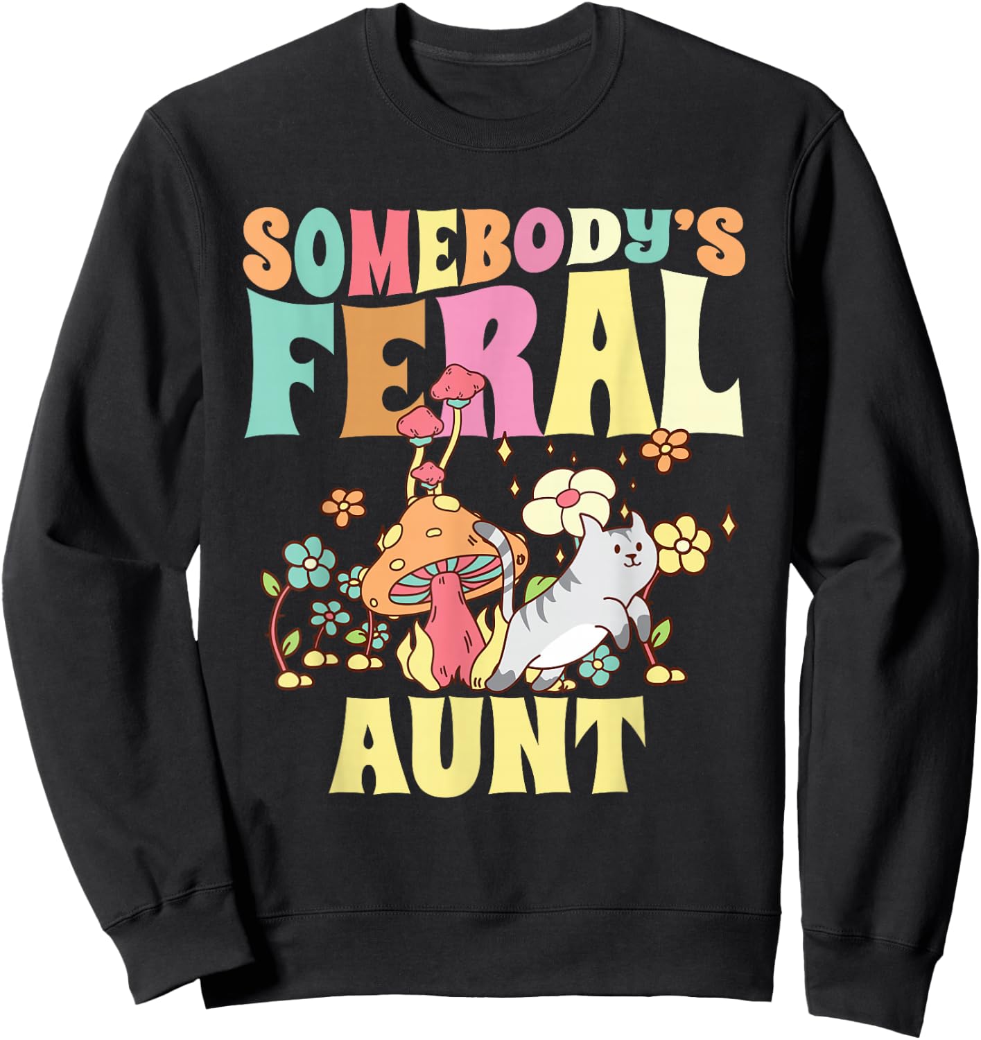 Somebody's Feral Aunt Mushroom Cat Wild Auntie Groovy Floral Sweatshirt - Sweatshirt | Black