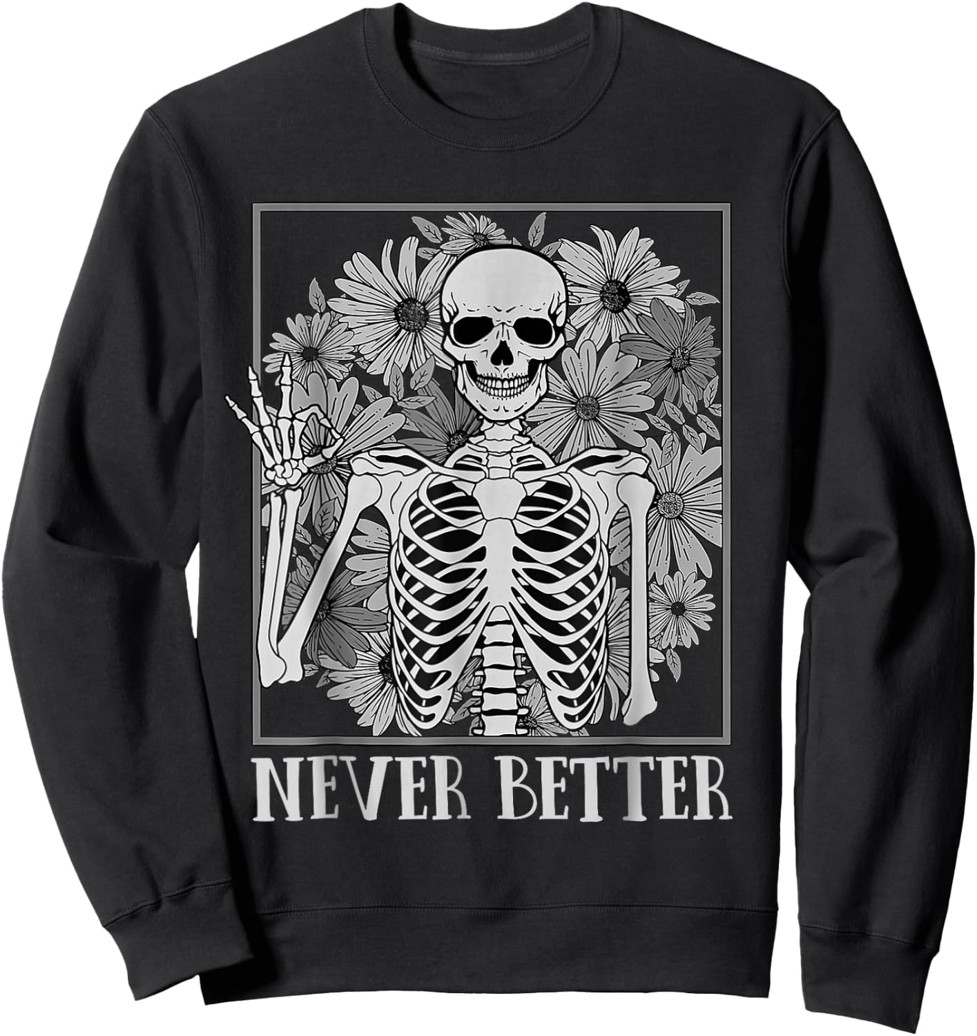 Halloween Shirts Never Better Skeleton Funny Skull Sweatshirt - Sweatshirt | Black