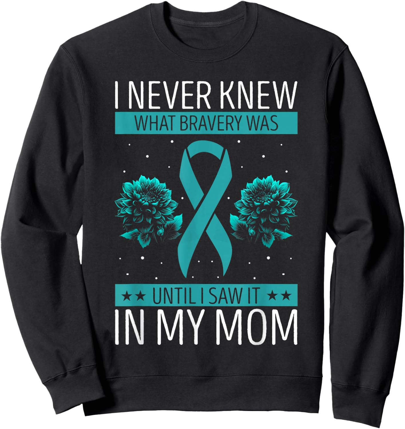 Ovarian Cancer Awareness Bravery Mom Teal Ribbon Sweatshirt - Sweatshirt | Black