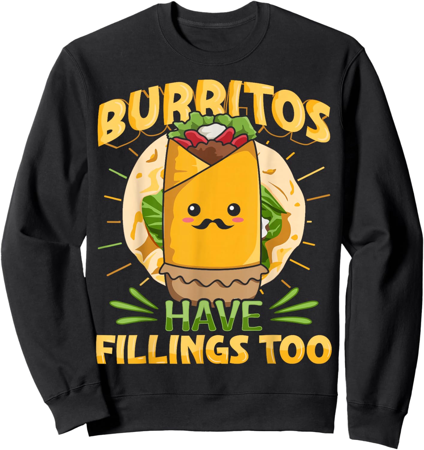 Burritos have fillings too Pun for a Burrito Fan Sweatshirt - Sweatshirt | Black