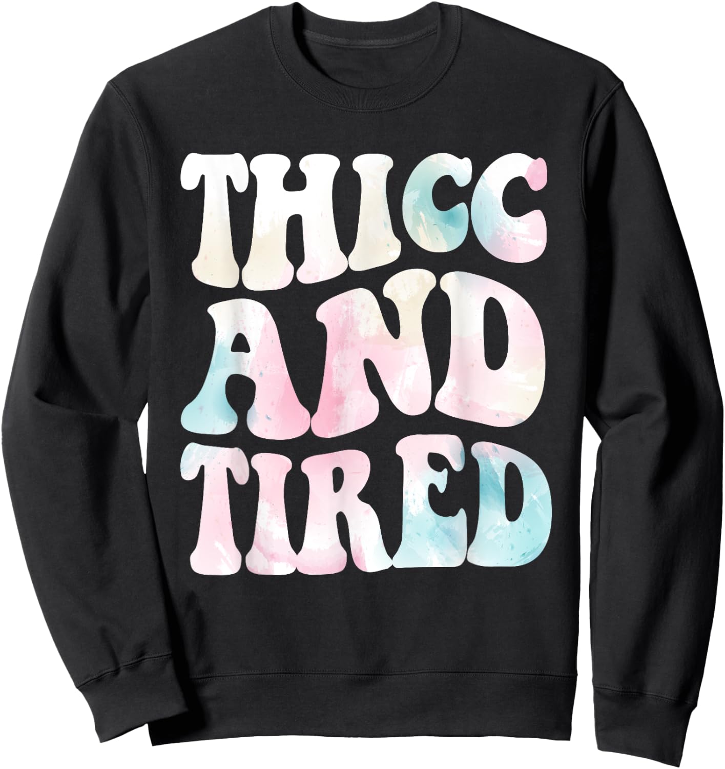 Thicc And Tired Funny Saying Groovy Women Watercolor ful Sweatshirt - Sweatshirt | Black