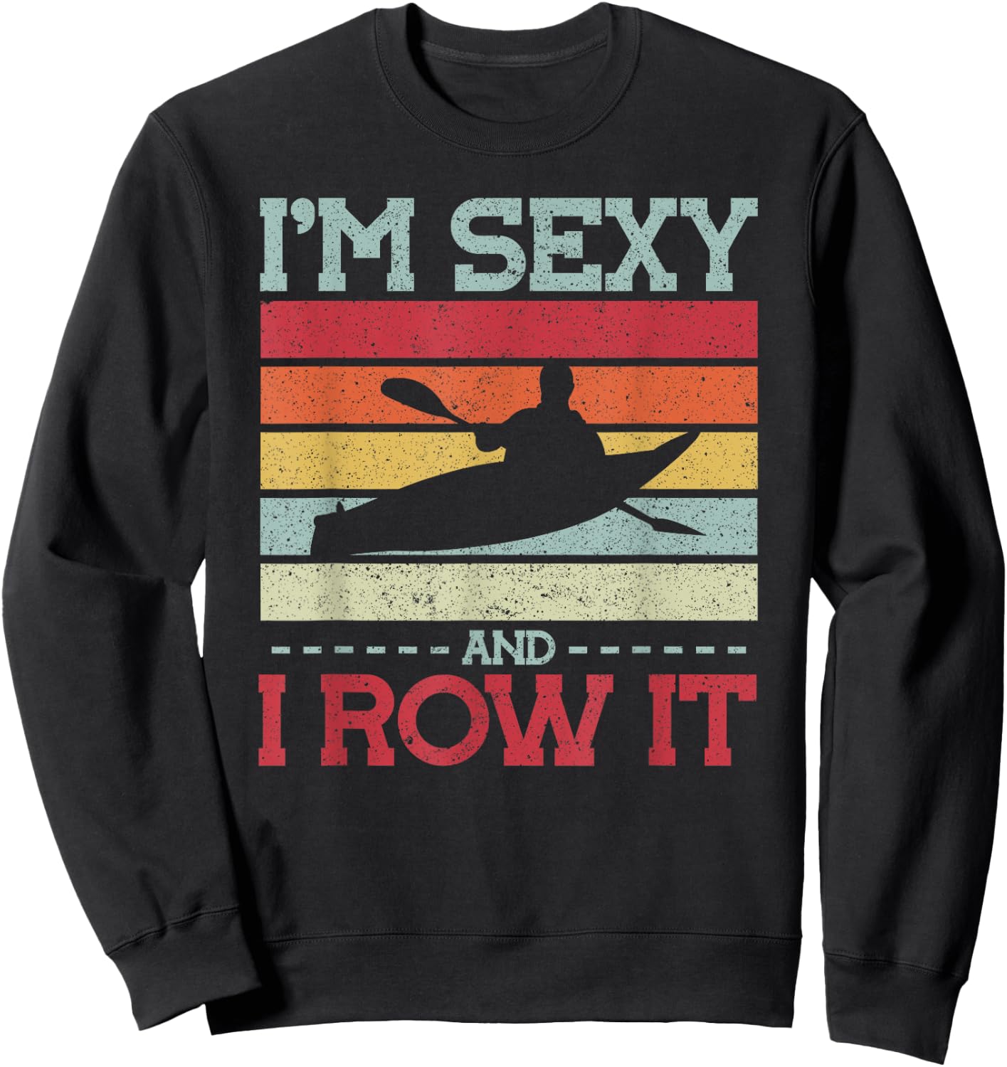 Im sexy and I row it Kayak Sweatshirt - Sweatshirt | Black