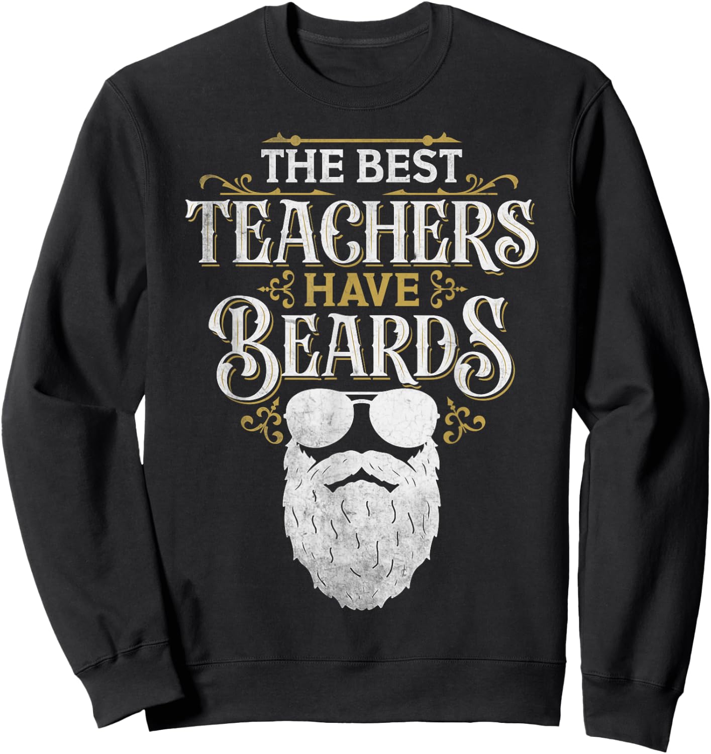 Bearded Teacher Humor The Best Teachers Have Beards Sweatshirt - Sweatshirt | Black