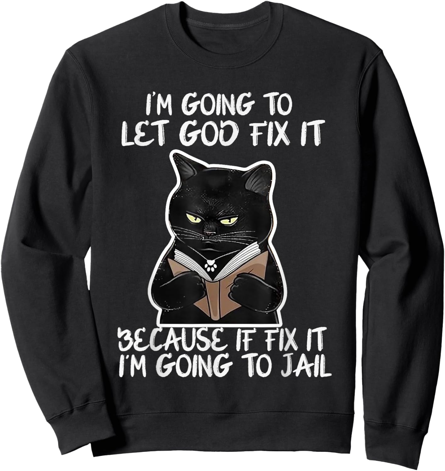 I'm Gonna Let God Fix it Because If i Fix It Im Going To Sweatshirt - Sweatshirt | Black
