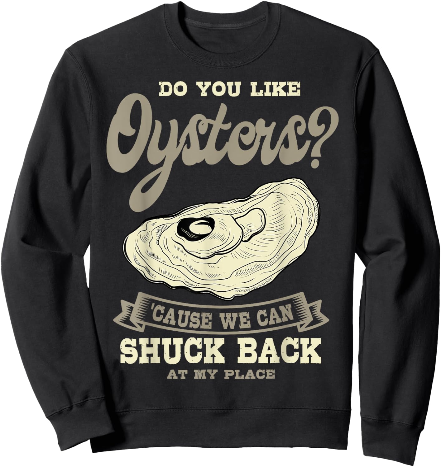 Oyster Shelfish Seafood Bivalve Mollusks Shuck At My Place Sweatshirt - Sweatshirt | Black