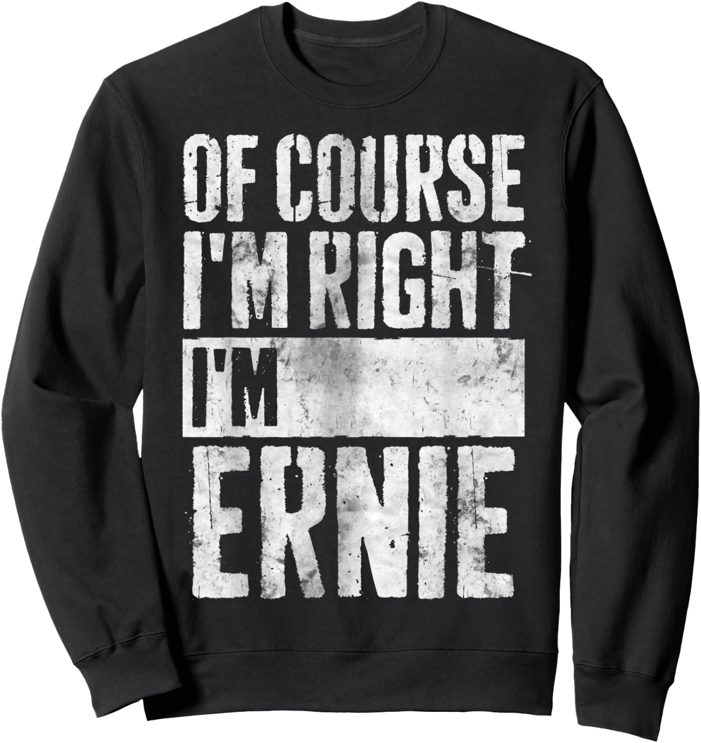 Funny Personalized Name Shirt Of Course I'm Right I'm Ernie Sweatshirt - Sweatshirt | Black