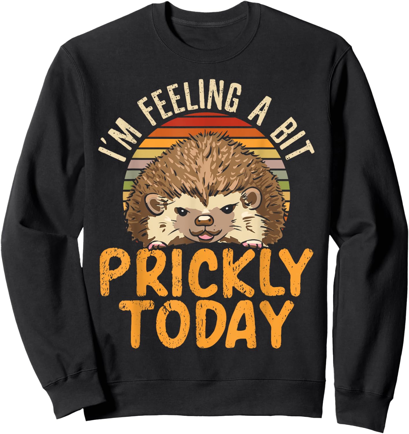 I'm Feeling A Bit Prickly Today Hedgehog Wildlife Animal Sweatshirt - Sweatshirt | Black