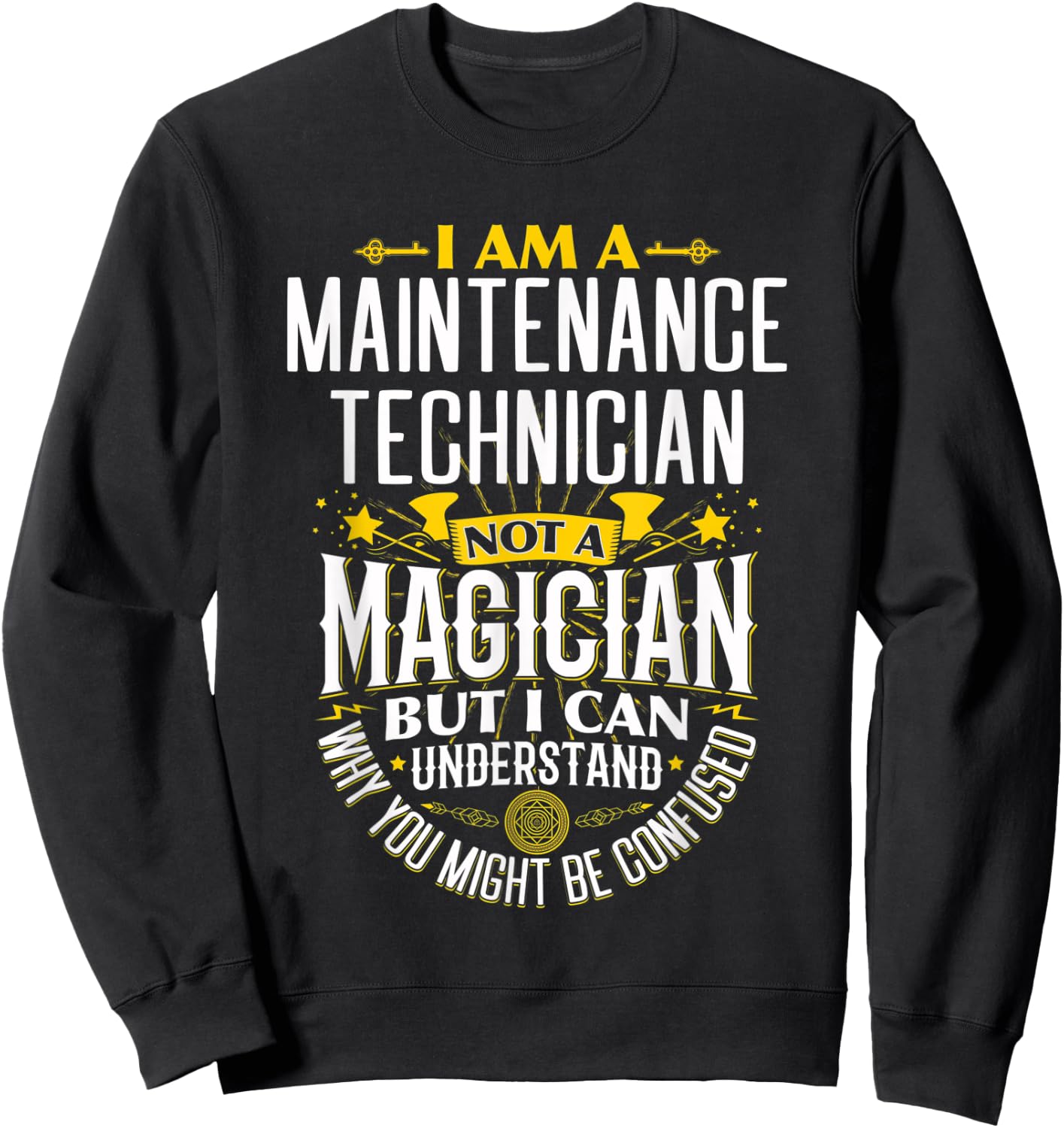 Mechanic Idea Funny Not A Magician - Maintenance Tech Sweatshirt - Sweatshirt | Black