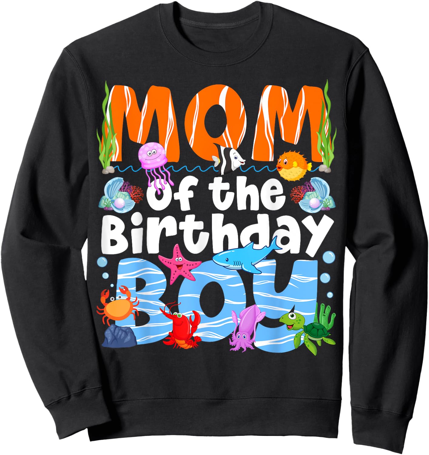 Mom Under Sea Birthday Party Boys Ocean Sea Animals Themed Sweatshirt - Sweatshirt | Black