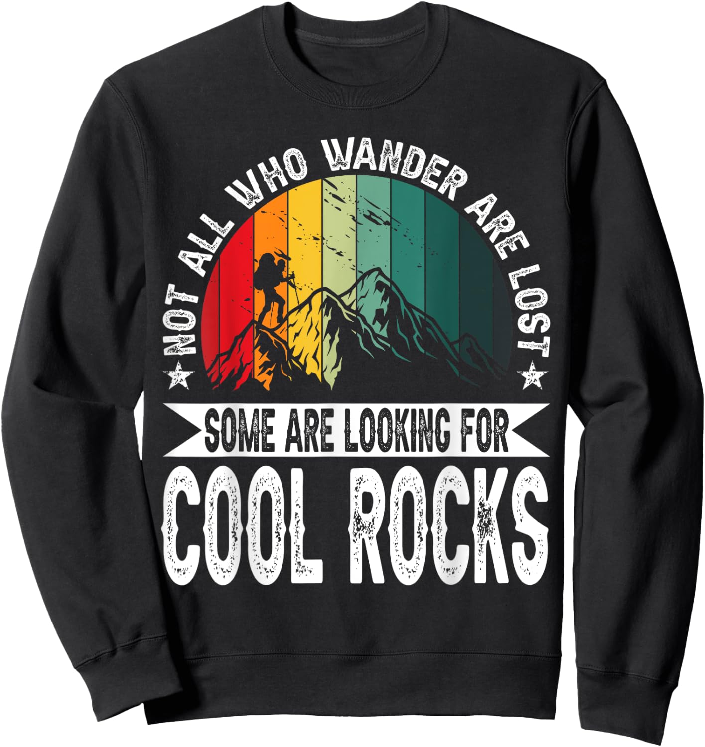 Not All Who Wander Are Lost Some Are Looking For Cool Rocks Sweatshirt - Sweatshirt | Black