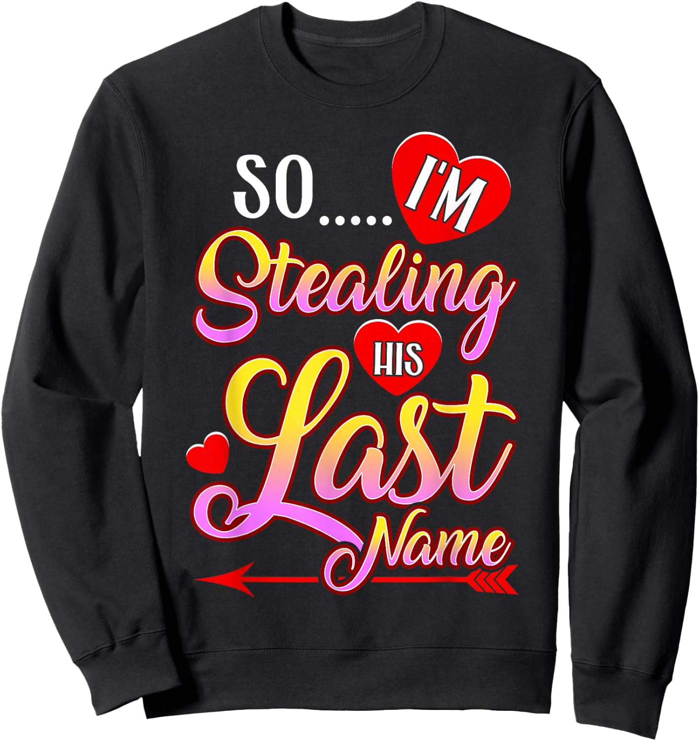 I Stole Her Heart, So I'm Stealing His Last Name Sweatshirt - Sweatshirt | Black