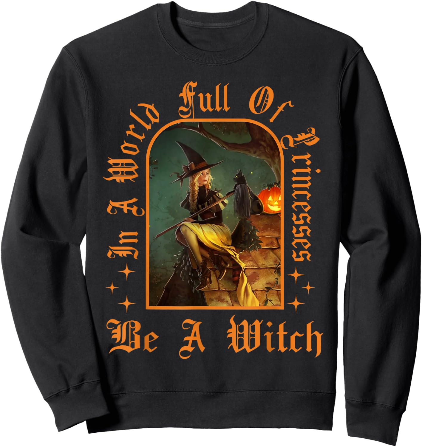 In A World Full Of Princesses Be A Witch Halloween Women Sweatshirt - Sweatshirt | Black