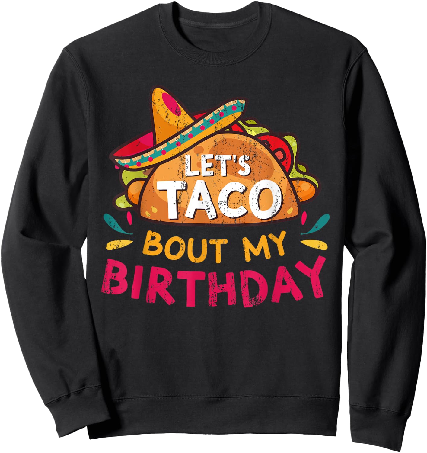 Let's Taco Bout My Birthday Born On Cinco De Mayo Party Cute Sweatshirt - Sweatshirt | Black