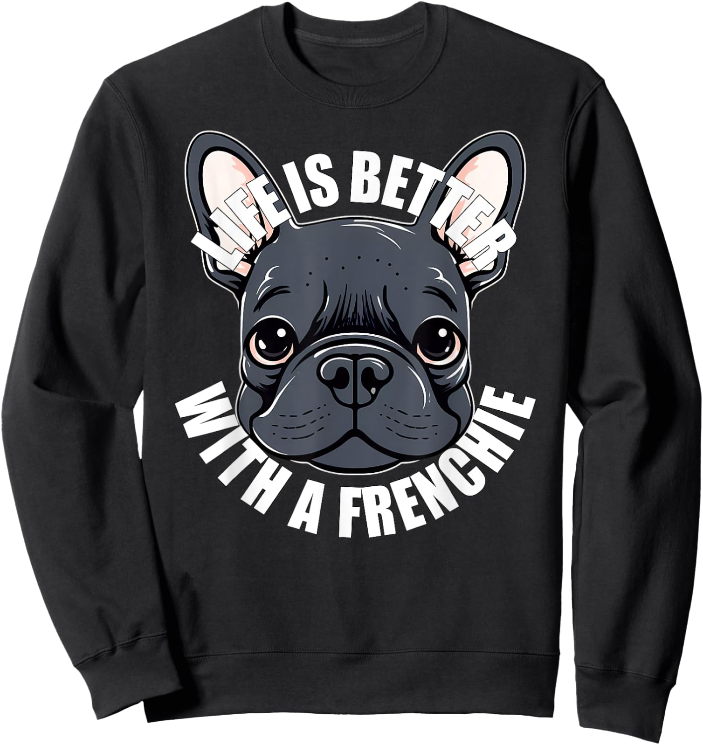 French Bulldog Lover Life is Better With a Frenchie Dog Women Girls Kids Sweatshirt - Sweatshirt | Black