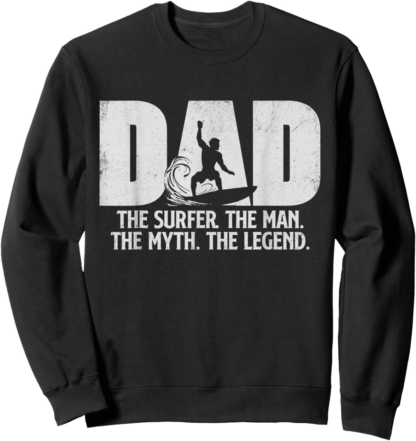Dad The Surfer Man Myth Legend - Surfing Surfboarding Lover Sweatshirt - Sweatshirt | Black