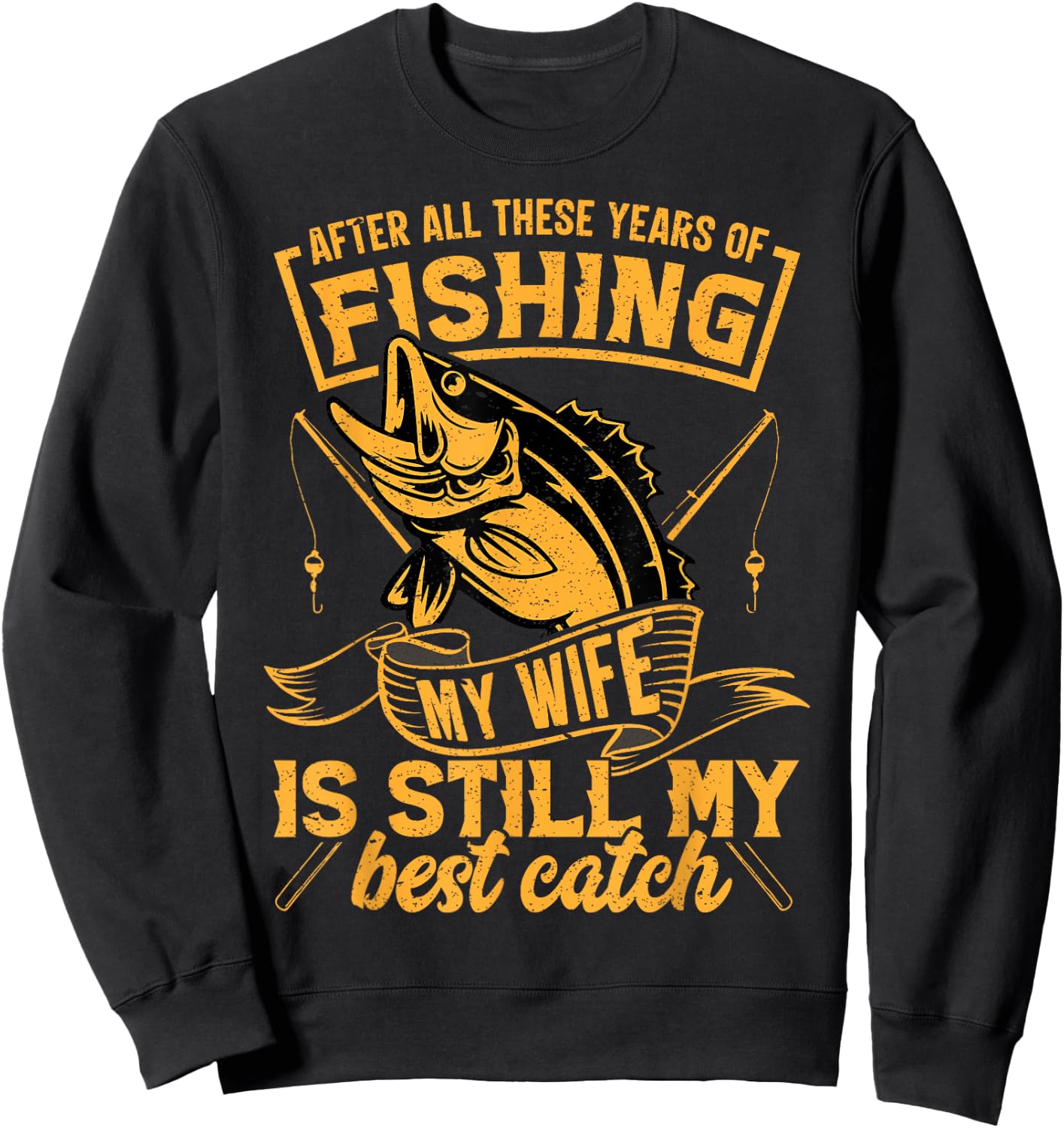 After All These Years Fishing My Wife is Still My Best Catch Sweatshirt - Sweatshirt | Black