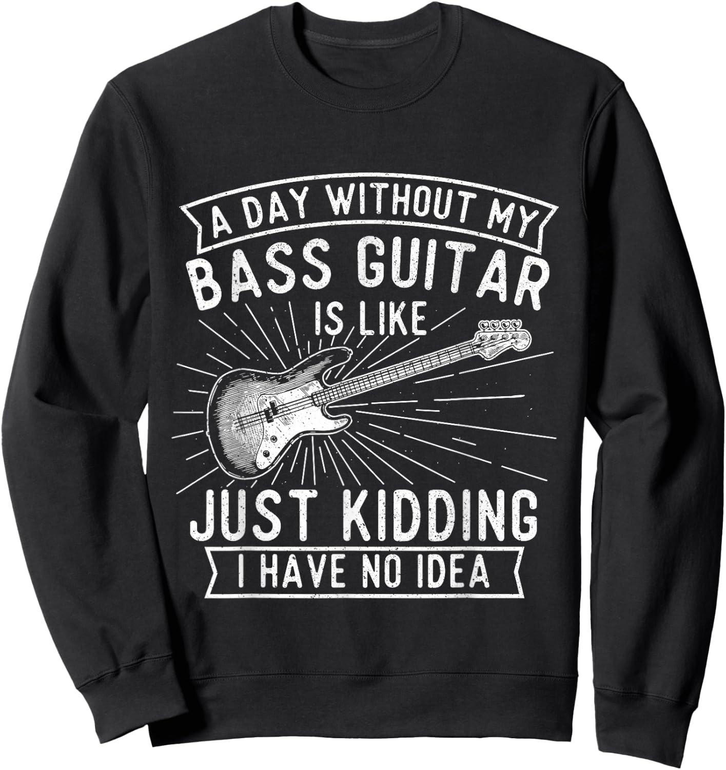 A Day Without Bass Guitar - Bass Player Musician Bassist Sweatshirt - Sweatshirt | Black