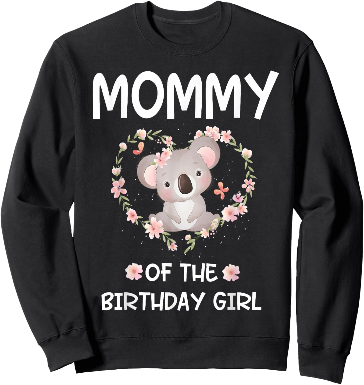 1st First Birthday Koala Bear Mommy Of The Birthday Girl Sweatshirt - Sweatshirt | Black