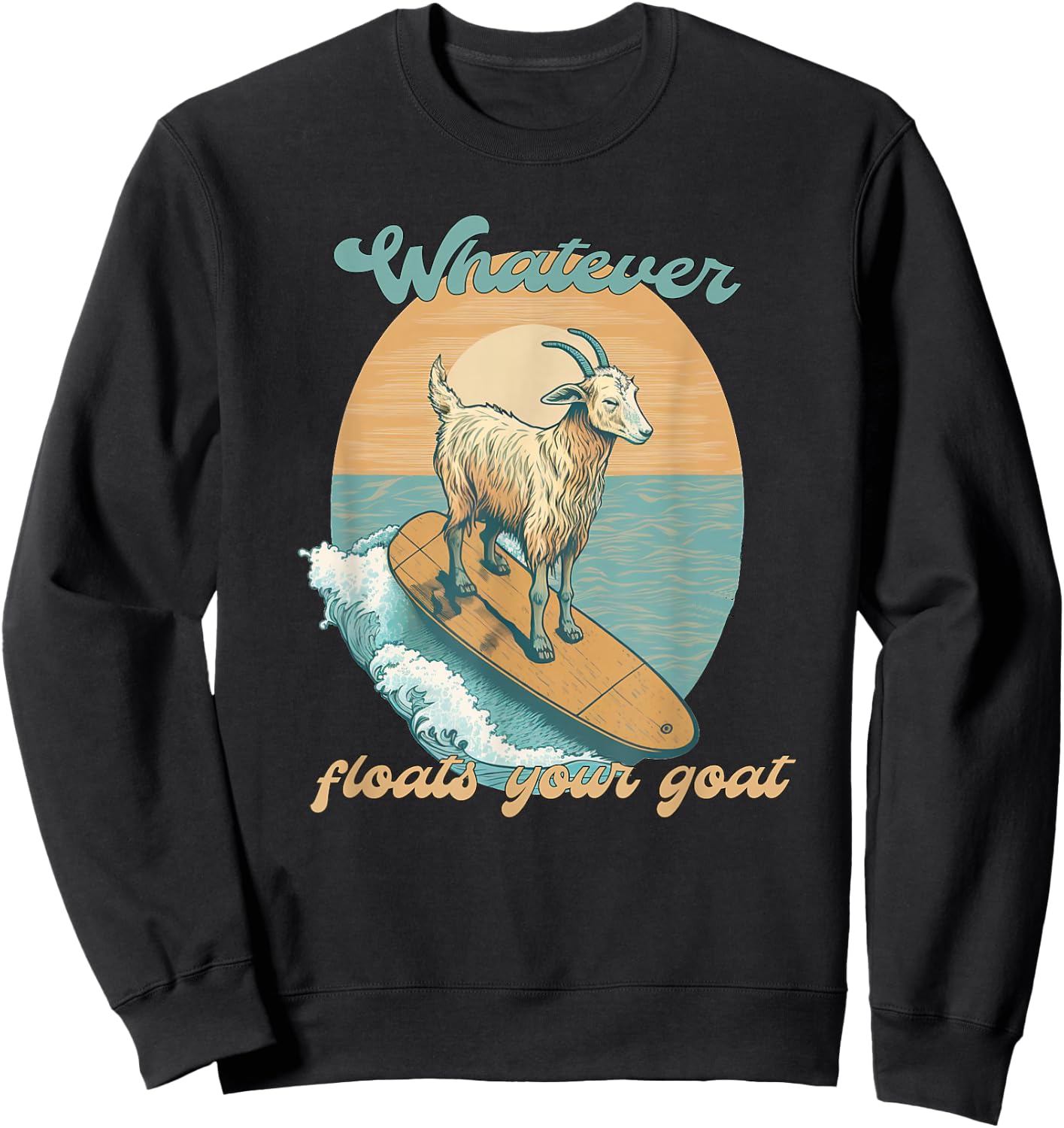 Whatever Floats Your Goat Funny Dad Joke Sweatshirt - Sweatshirt | Black
