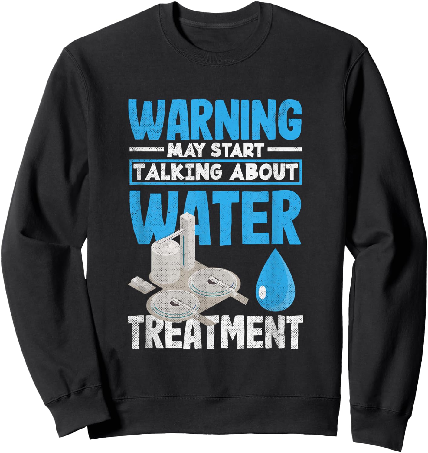 Water Treatment Plant Operator May Start Talking About Sweatshirt - Sweatshirt | Black