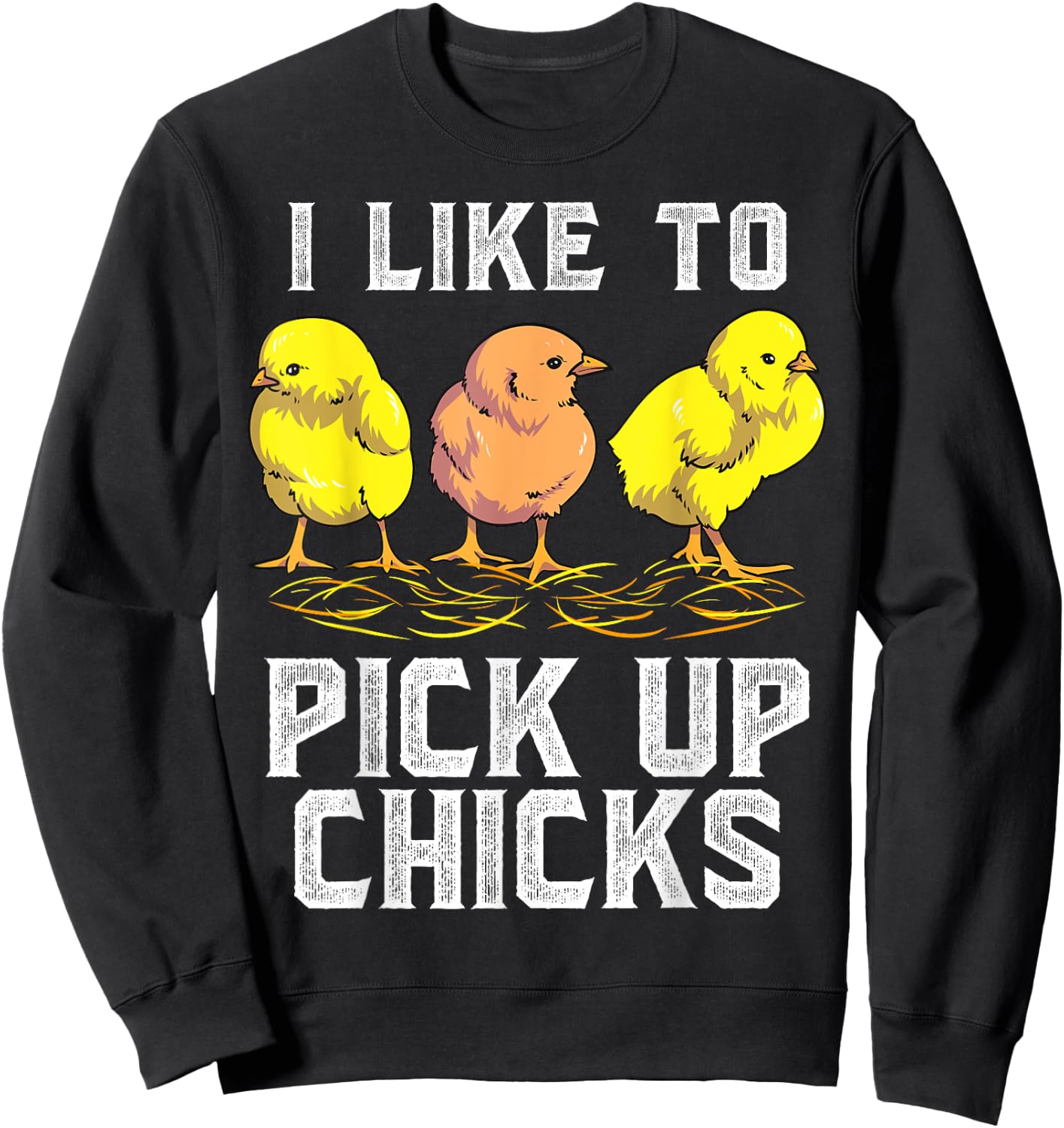 Funny Chicken Farmer I Like to Pick Up Chicks Chickens Sweatshirt - Sweatshirt | Black