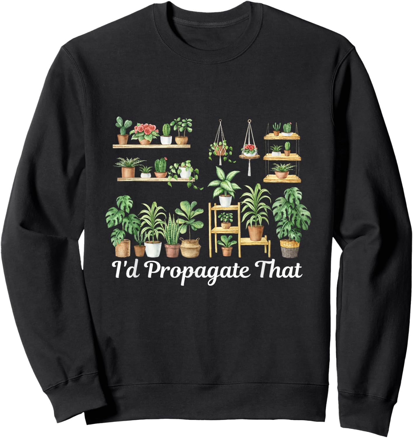 funny Home Gardening I'd Propagate that for plant lover mom Sweatshirt - Sweatshirt | Black