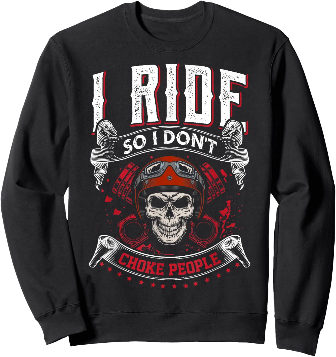 I Ride so I don't Choke People skeleton biker art motorcycle Sweatshirt - Sweatshirt | Black
