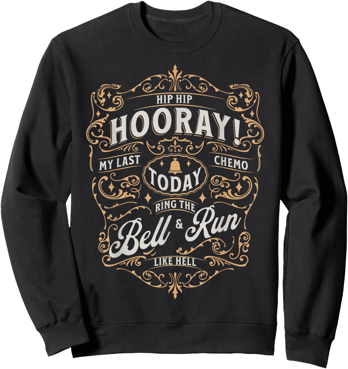 Last Day of Chemo Today Ring The Bell & Run Cancer Warrior Sweatshirt - Sweatshirt | Black