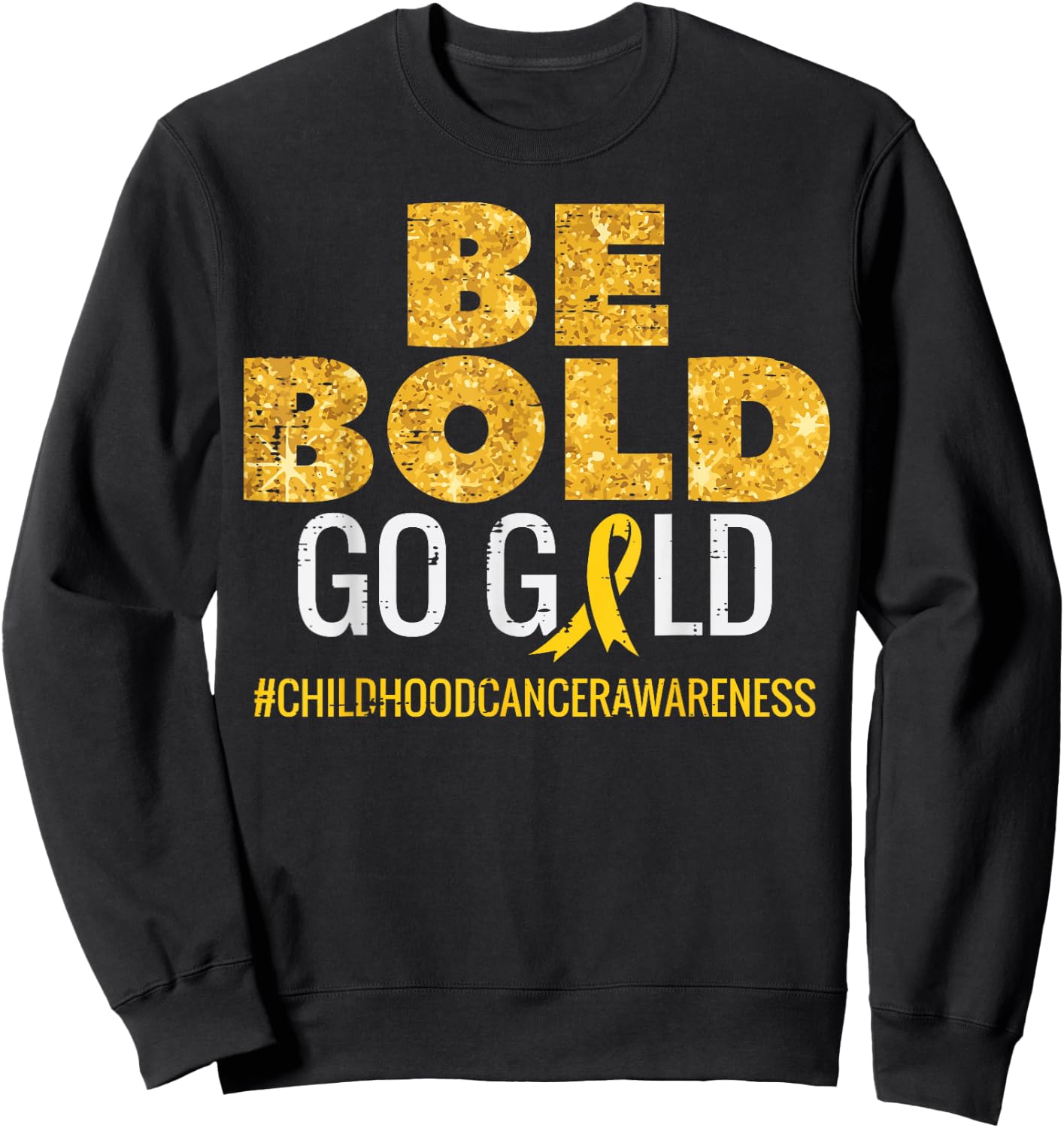 Be Bold Go Gold Childhood Cancer Awareness Men Women Kids Sweatshirt - Sweatshirt | Black