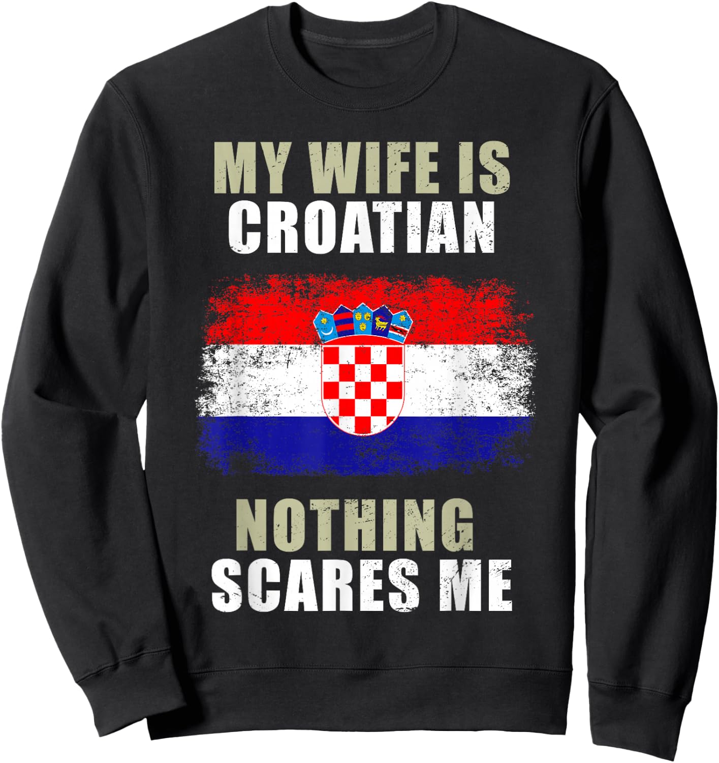 My Wife Is Croatian Nothing Scares Me Sweatshirt - Sweatshirt | Black