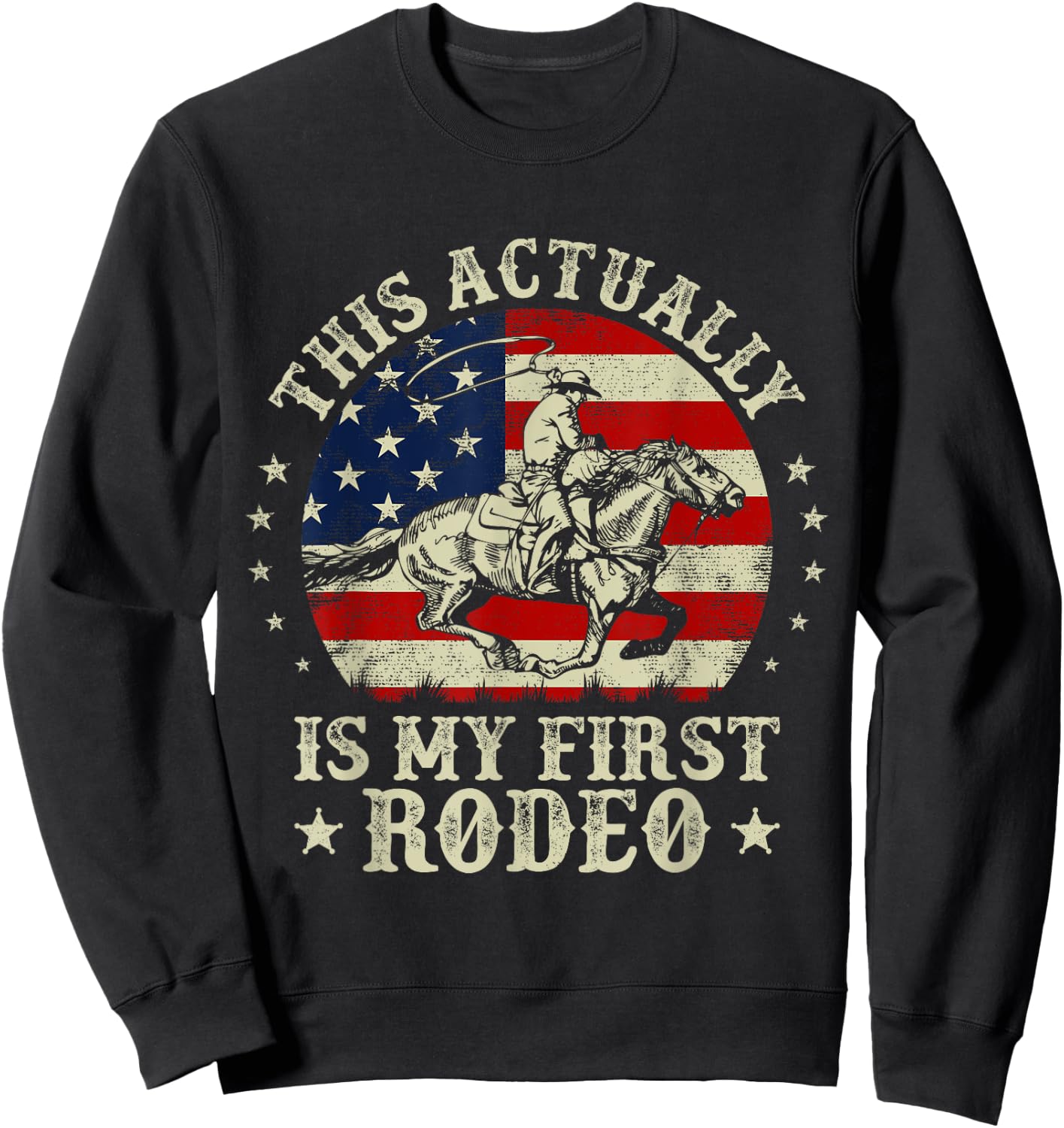 This Actually Is My First Rodeo American Flag Western Cowboy Sweatshirt - Sweatshirt | Black