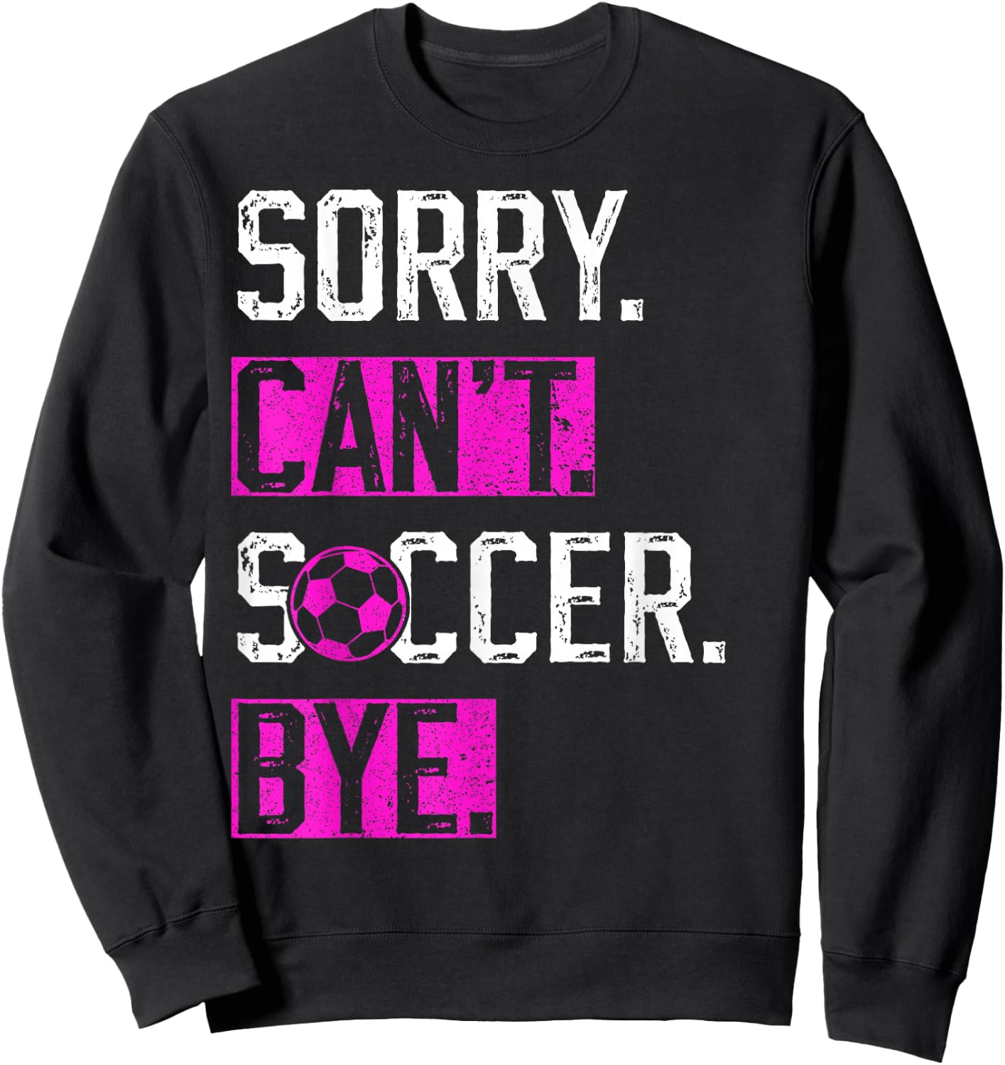 Sorry Can't Soccer Bye Funny Soccer Player vintage Sweatshirt - Sweatshirt | Black