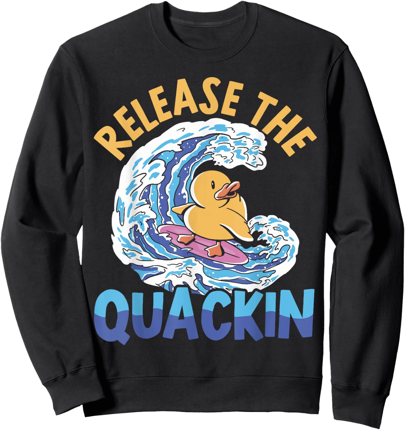 Release The Quackin Duckling Bird Waterfowl Duck Lover Sweatshirt - Sweatshirt | Black