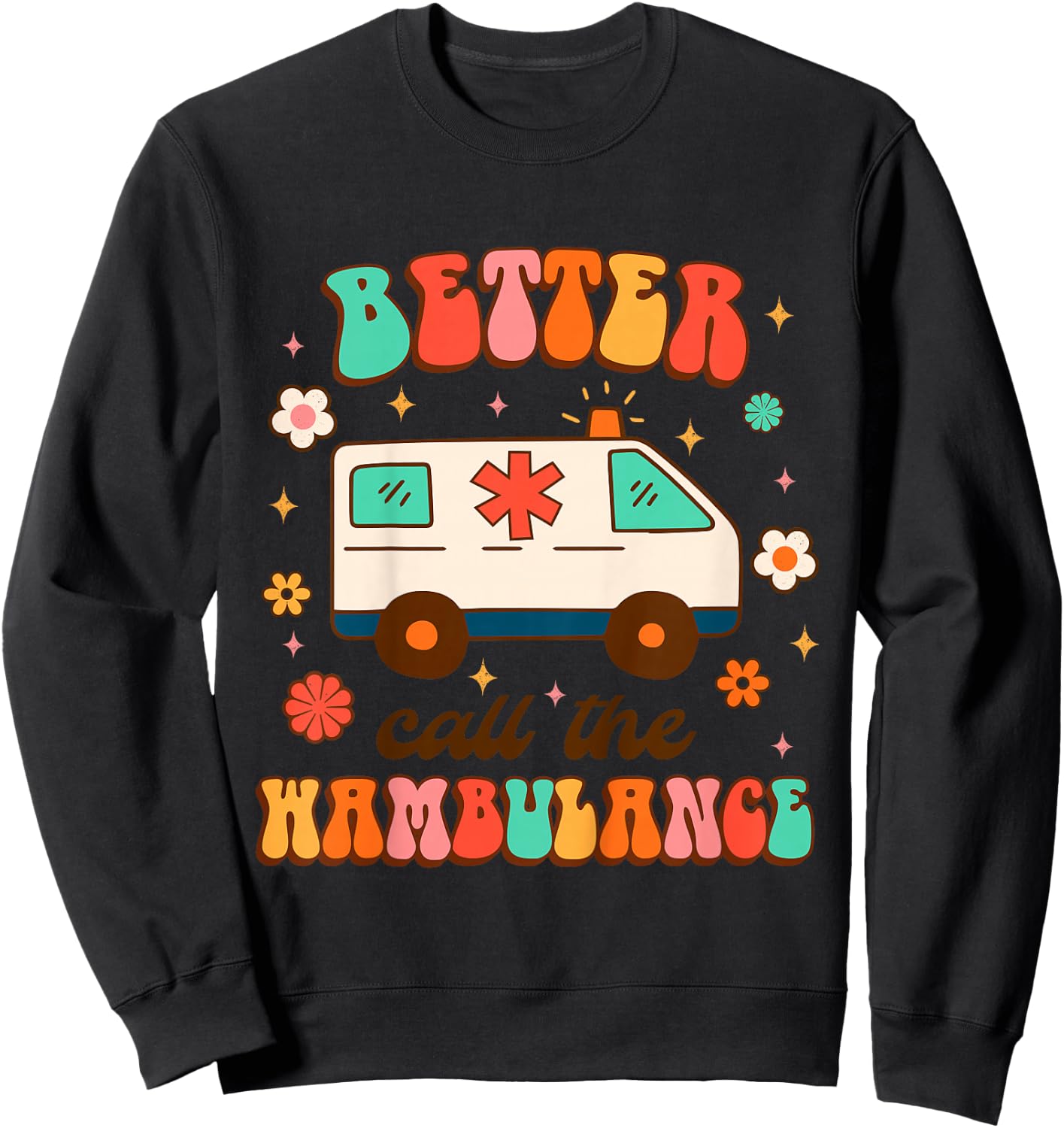 EMT EMS Ambulance Paramedic Nurse Better Call The Wambulance Sweatshirt - Sweatshirt | Black