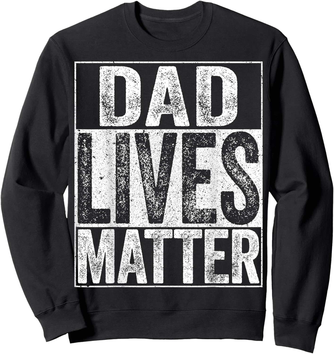 Dad Lives Matter Shirt Fathers Day Dad Life Sweatshirt - Sweatshirt | Black