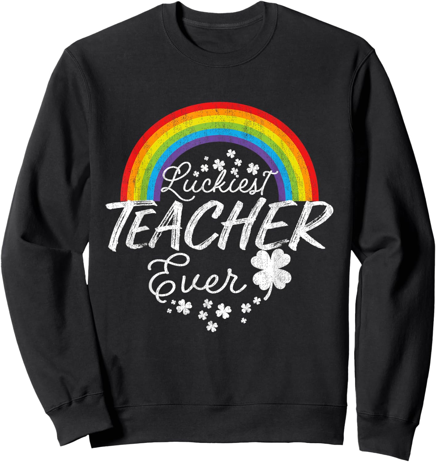 Luckiest Teacher Ever Rainbow- St Patricks Day Teacher Sweatshirt - Sweatshirt | Black