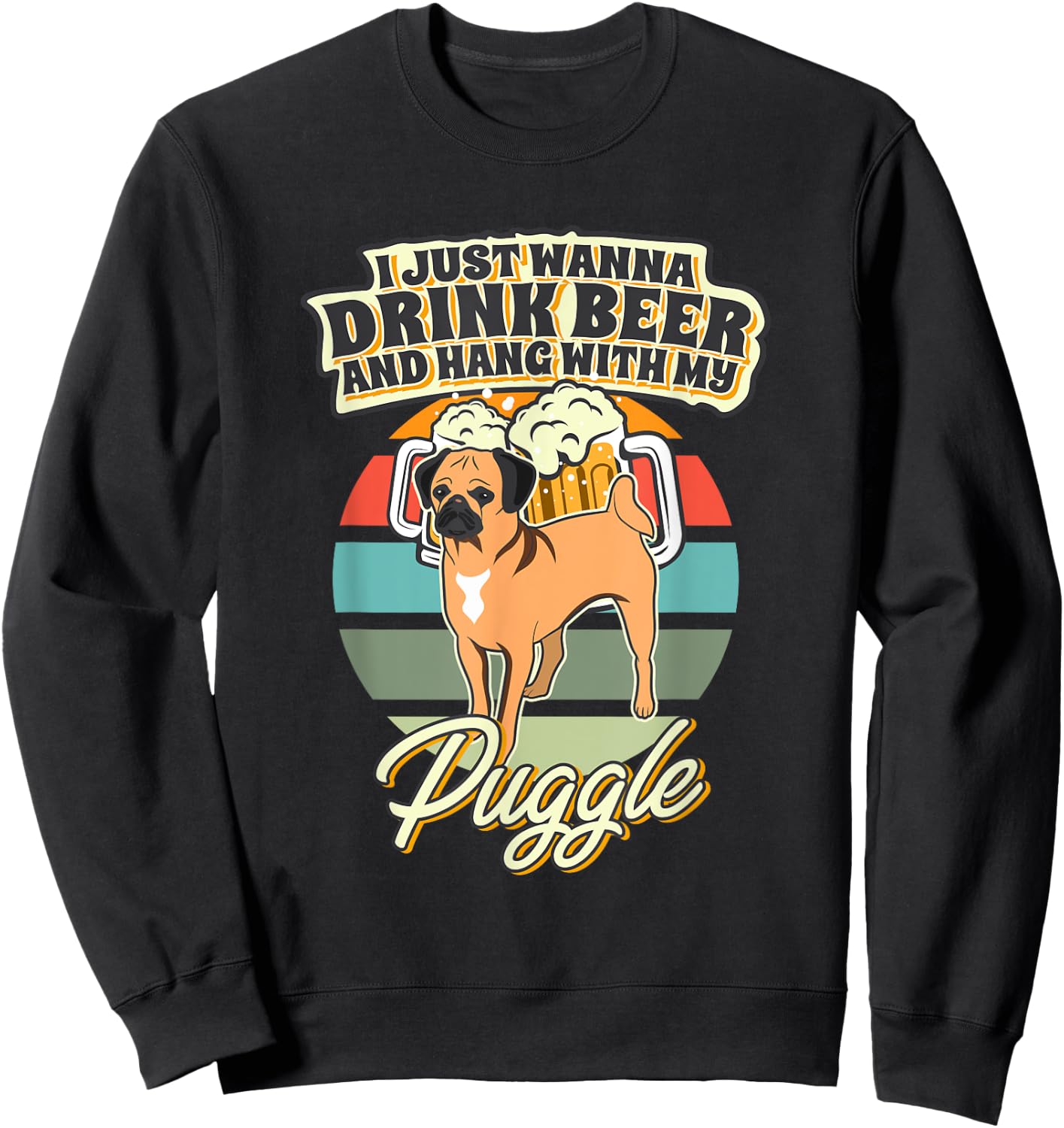 I Just Wanna Drink Beer And Hang With My Puggle Sweatshirt - Sweatshirt | Black