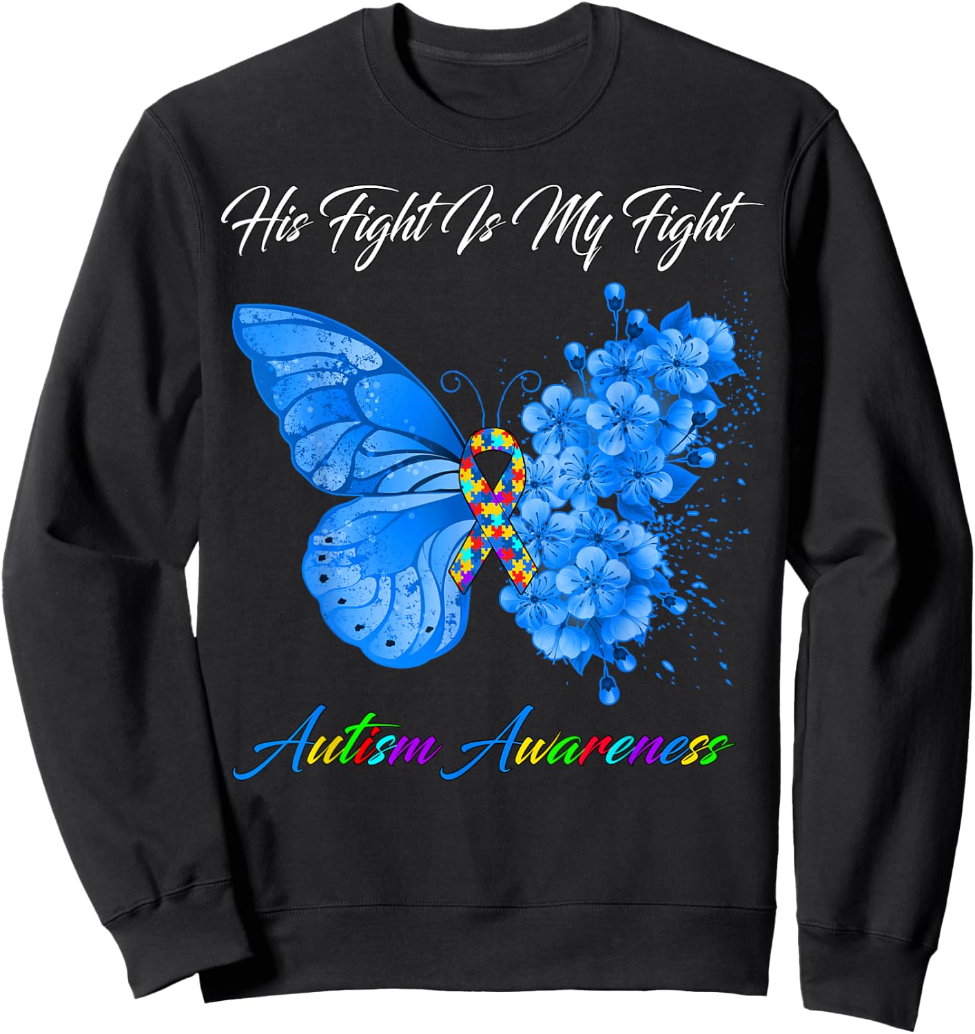 Butterfly His Fight Is My Fight Autism Awareness Sweatshirt - Sweatshirt | Black