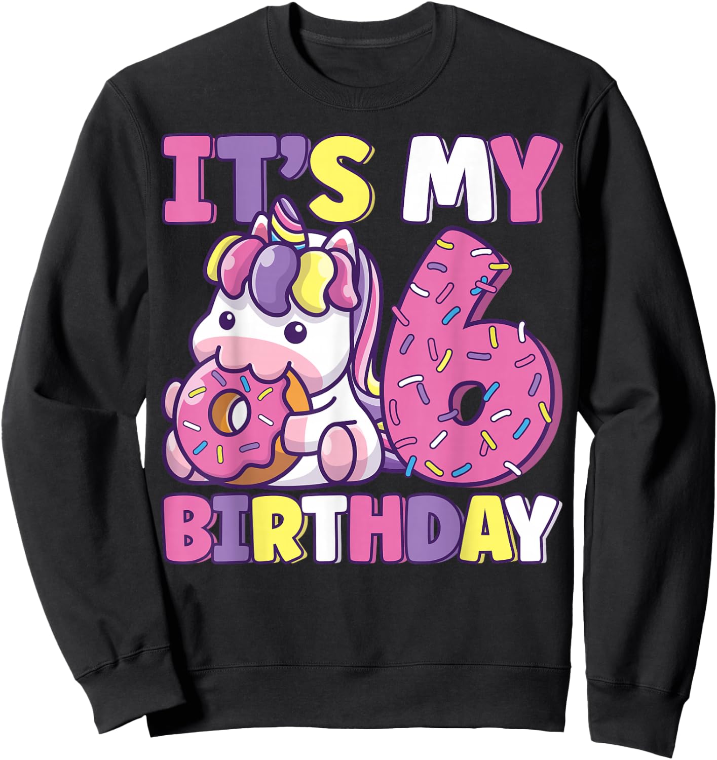 It's My 6th Birthday Party Cute Girls Donut Birthday Unicorn Sweatshirt - Sweatshirt | Black