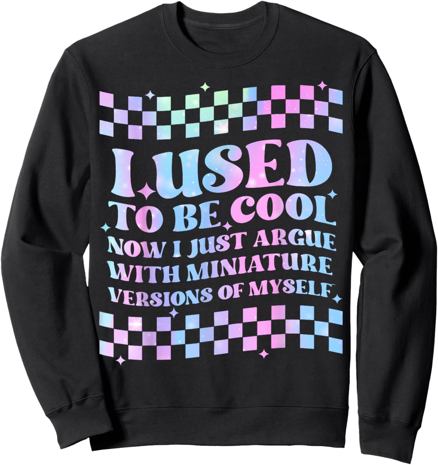 I Use To Be Cool Now I Just Argue With Miniature Versions Sweatshirt - Sweatshirt | Black