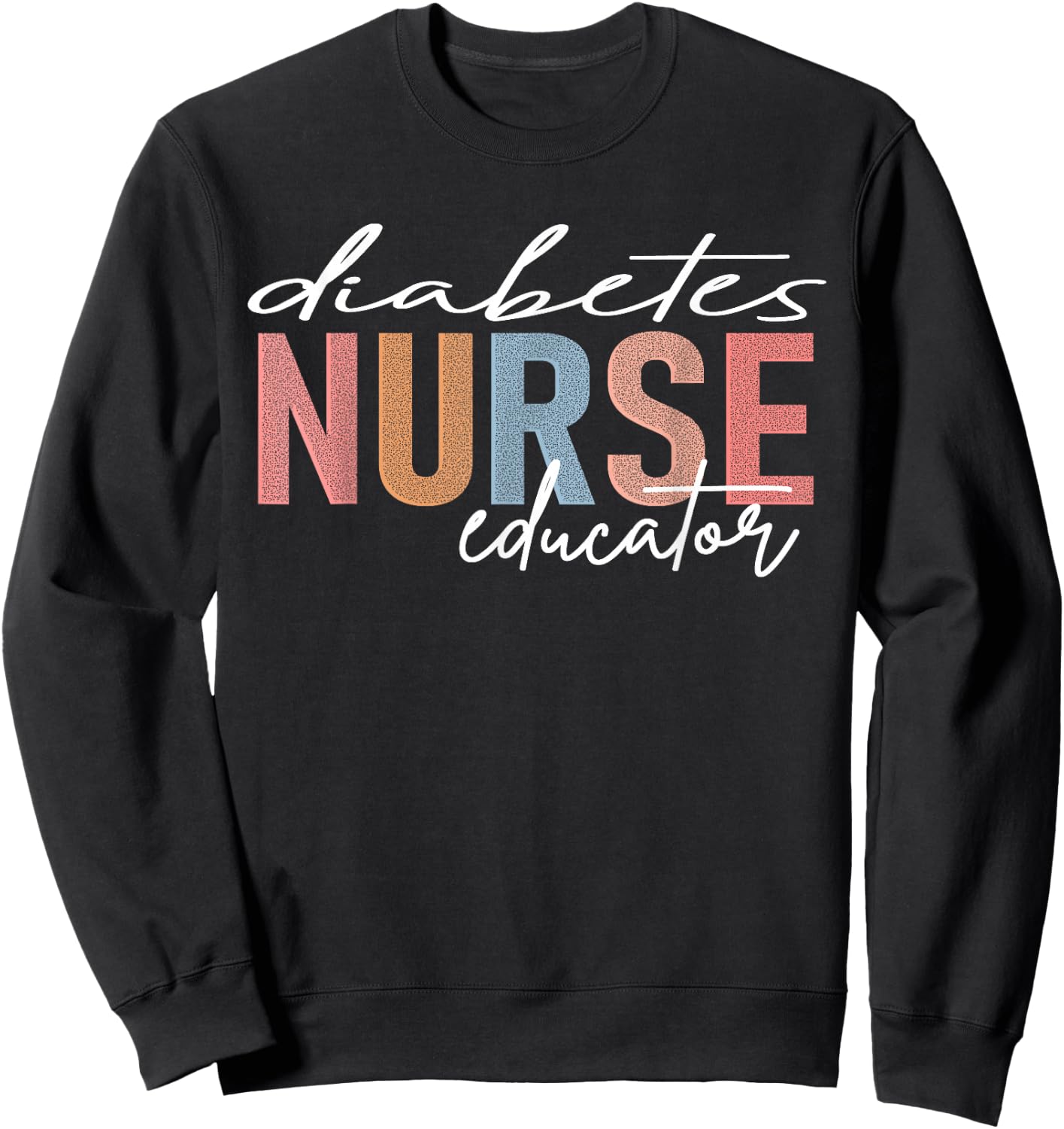 Diabetes Nurse Educator Sweatshirt - Sweatshirt | Black