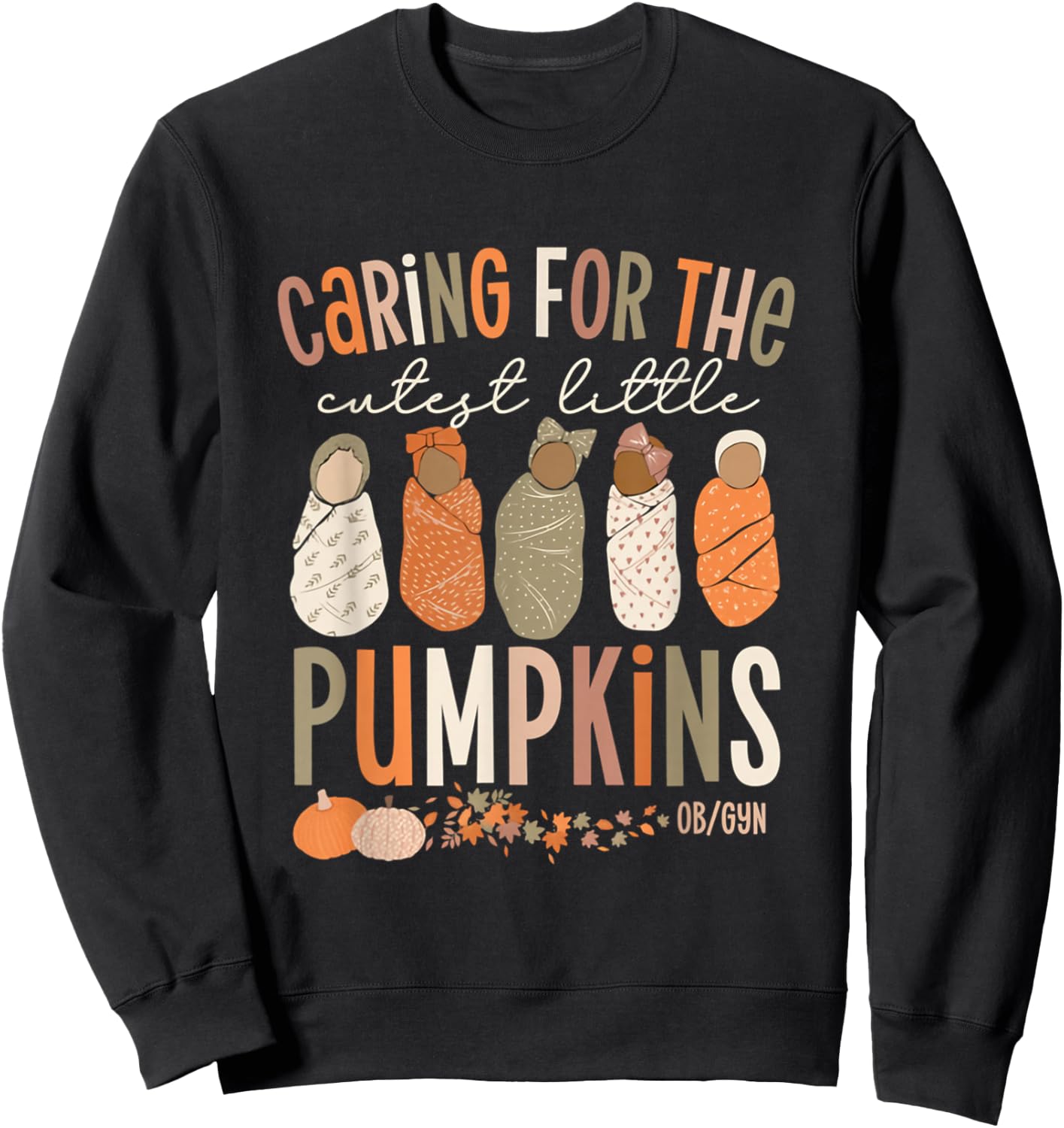 Caring For The Cutest Little Pumpkins OBGYN Thanksgiving Sweatshirt - Sweatshirt | Black
