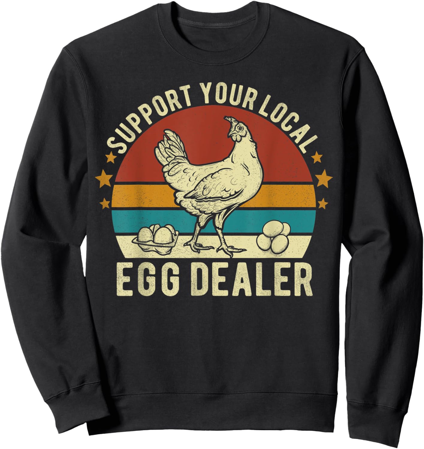 Support Your Local Egg Dealer Farmer Chicken Egg Lover Funny Sweatshirt - Sweatshirt | Black