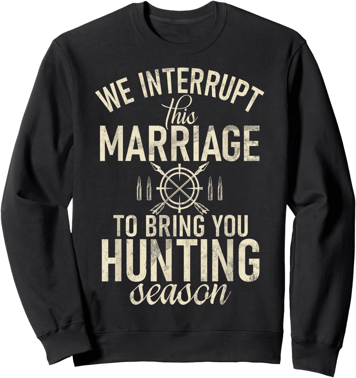 Huntsman Interrupt This Marriage To Bring You Hunting Season Sweatshirt - Sweatshirt | Black