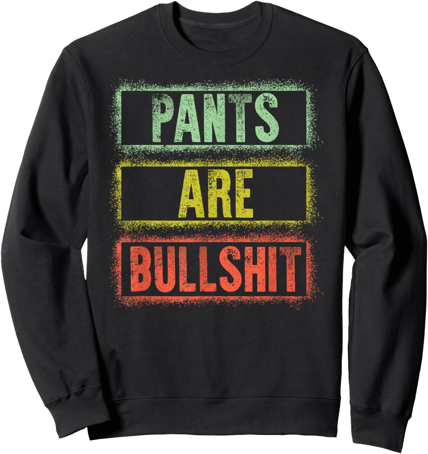 Pants Are Bullshit Vintage Retro Distressed Design Sarcastic Sweatshirt - Sweatshirt | Black