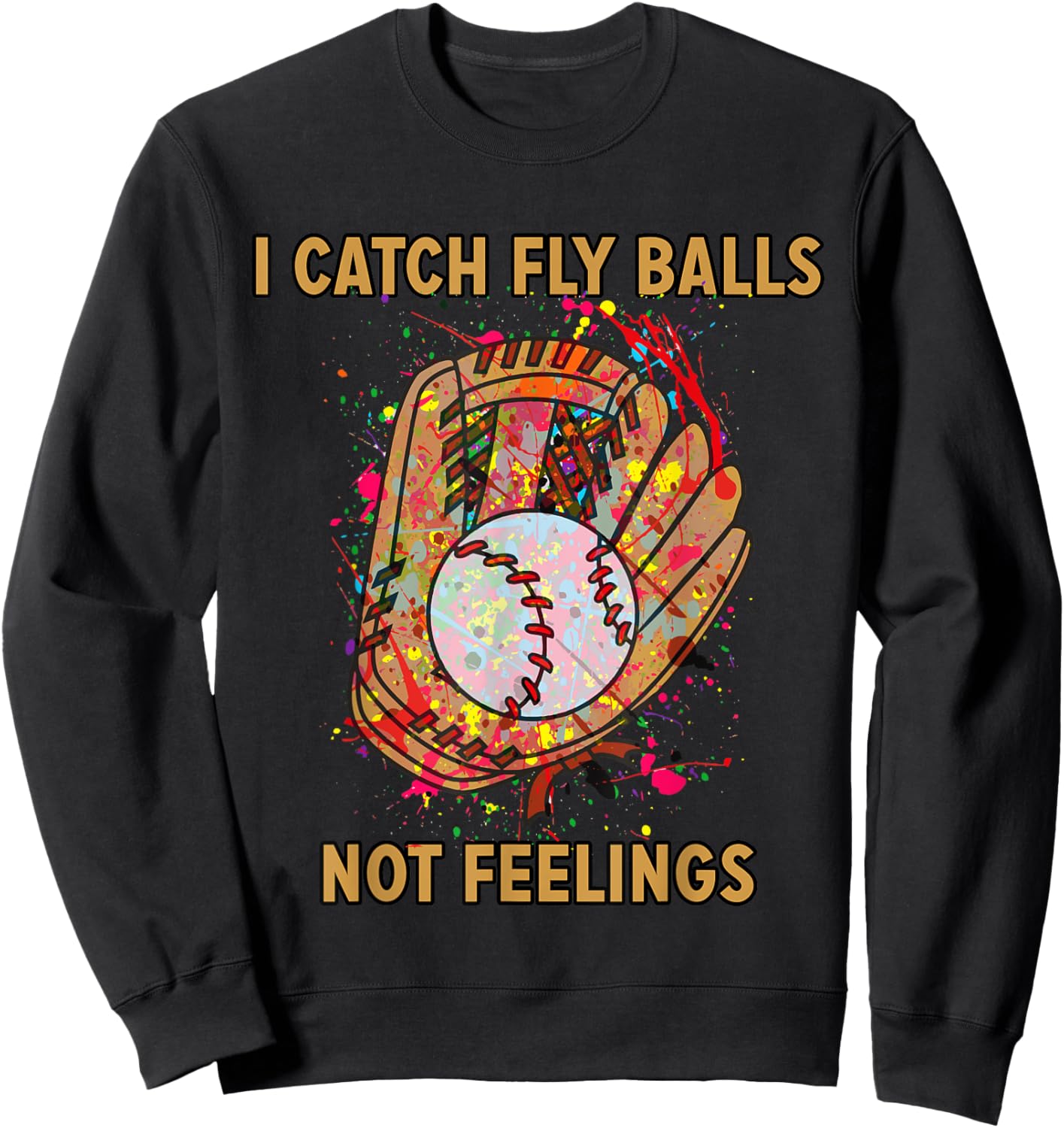 I catch fly balls not feelings playful baseball saying Sweatshirt - Sweatshirt | Black