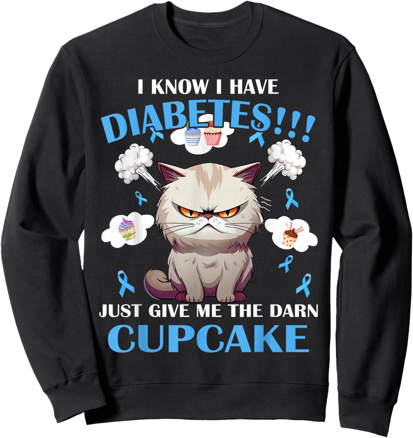 I Know I Have Diabetes Just Give Me The Darn Cupcake Sweatshirt - Sweatshirt | Black