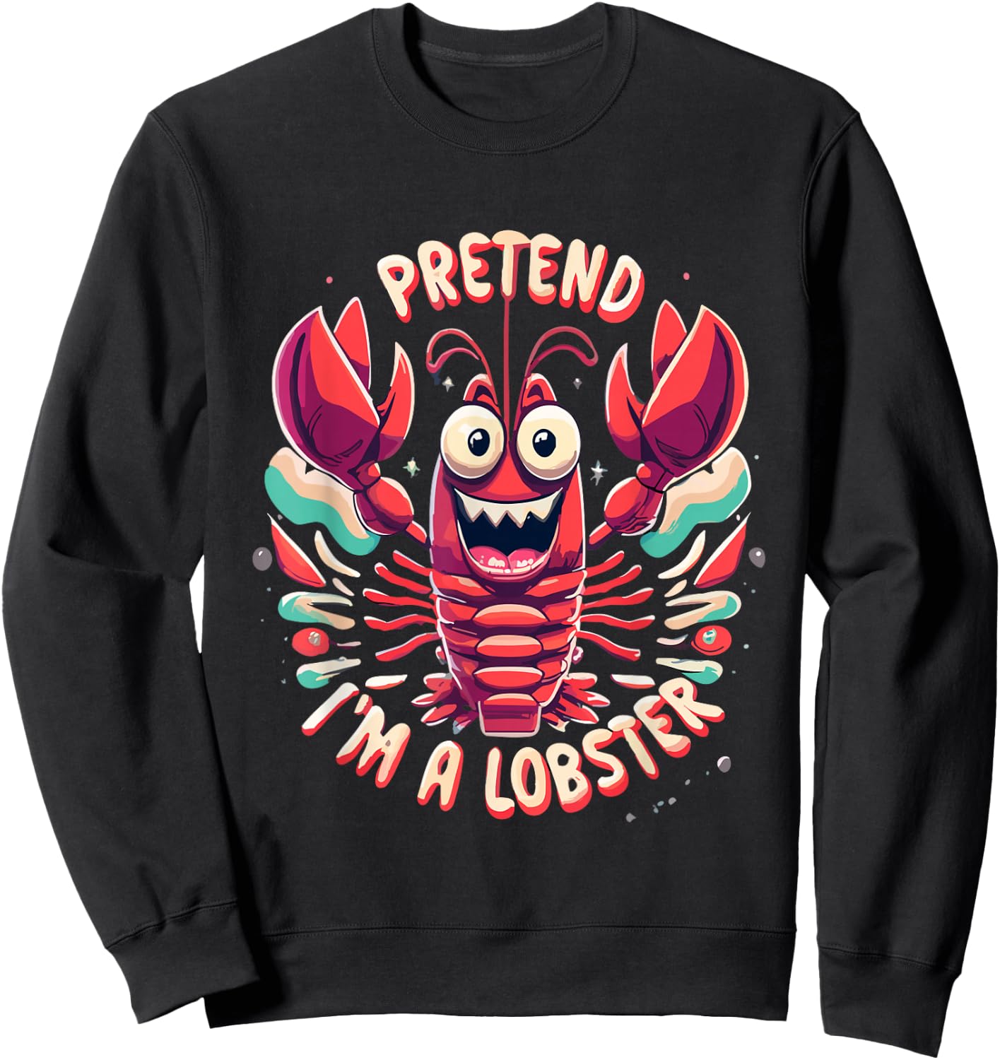 Pretend I'm A Lobster Funny Design - Pretend Im a Lobster Sweatshirt - Sweatshirt | Black