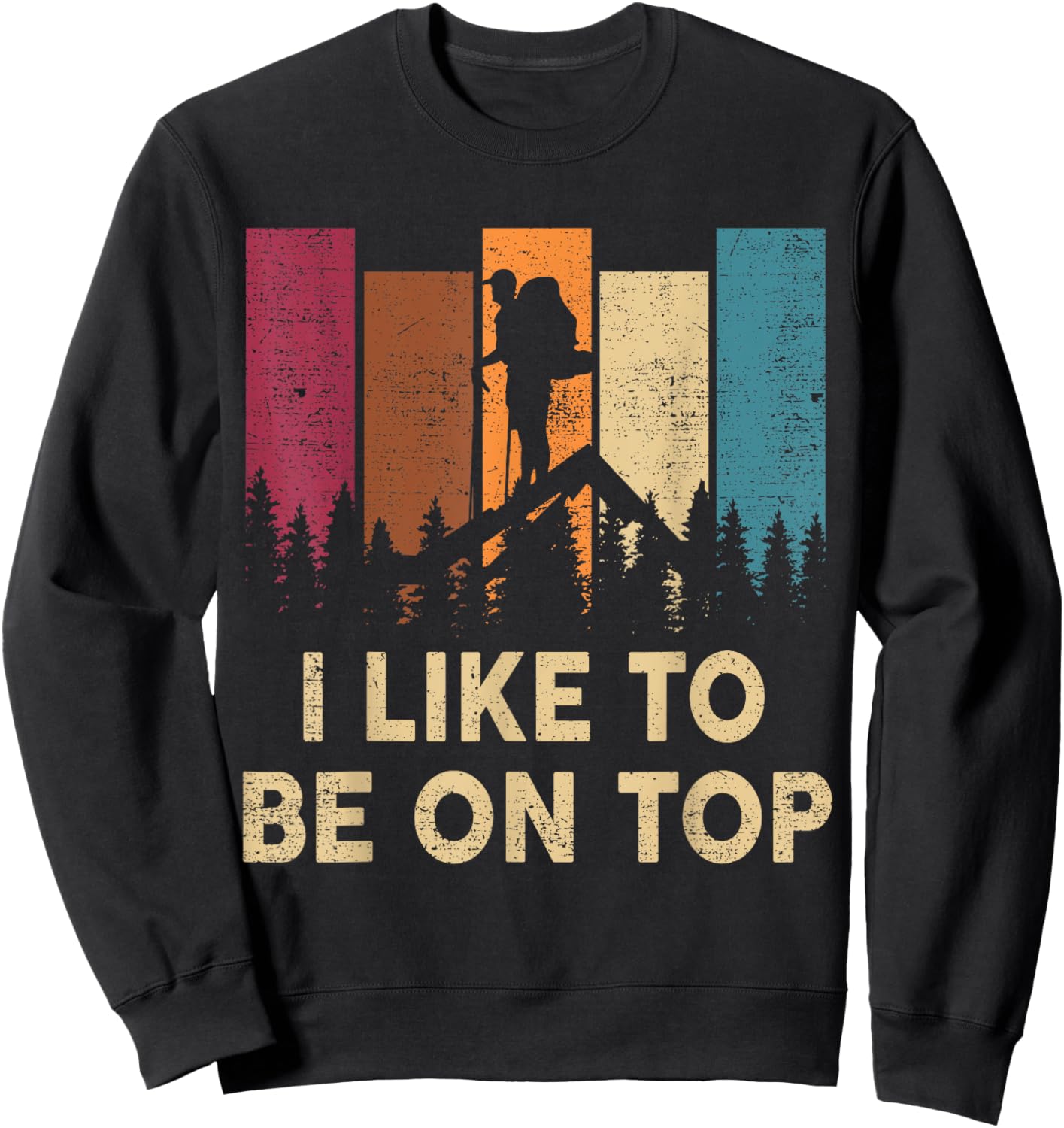 Hiking-Shirt I Like Be On Top Women Men Funny Mountain Hiker Sweatshirt - Sweatshirt | Black