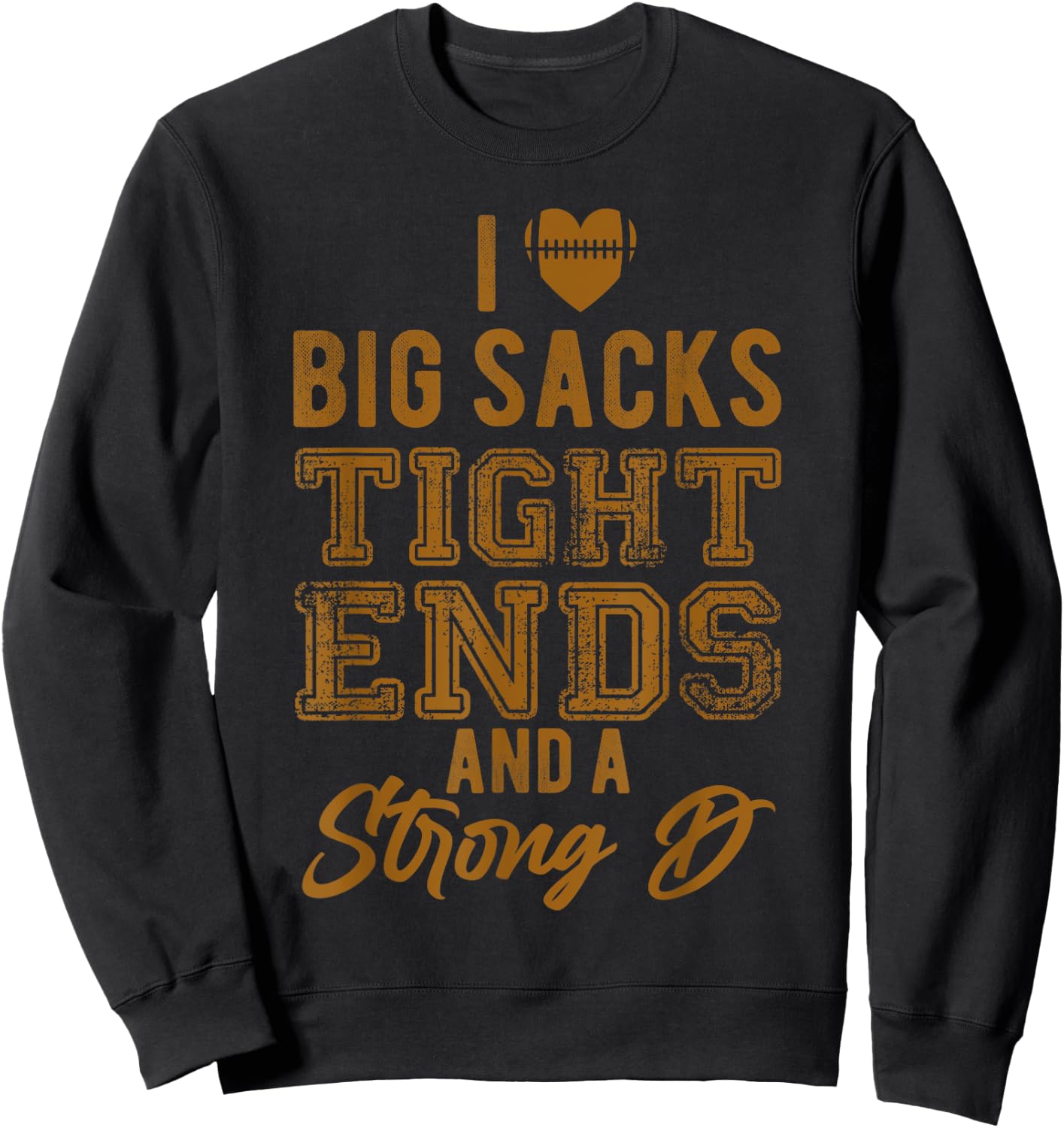 I Love Big Sacks Tight Ends And Strong D Funny Football Sweatshirt - Sweatshirt | Black